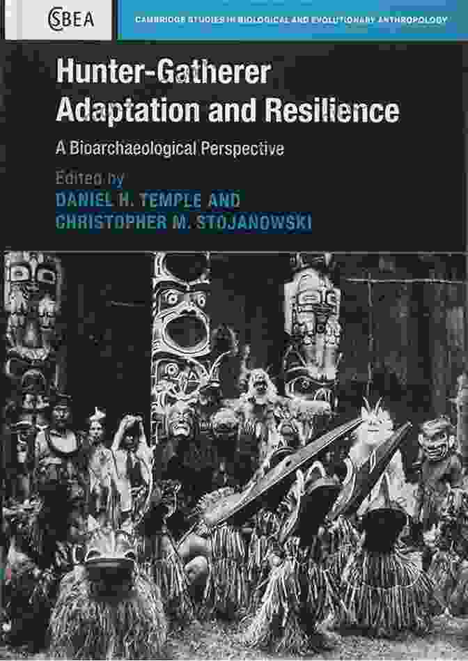 Hunter Gatherers Demonstrating Resilience And Adaptation In Diverse And Challenging Environments The Oxford Handbook Of The Archaeology And Anthropology Of Hunter Gatherers (Oxford Handbooks)