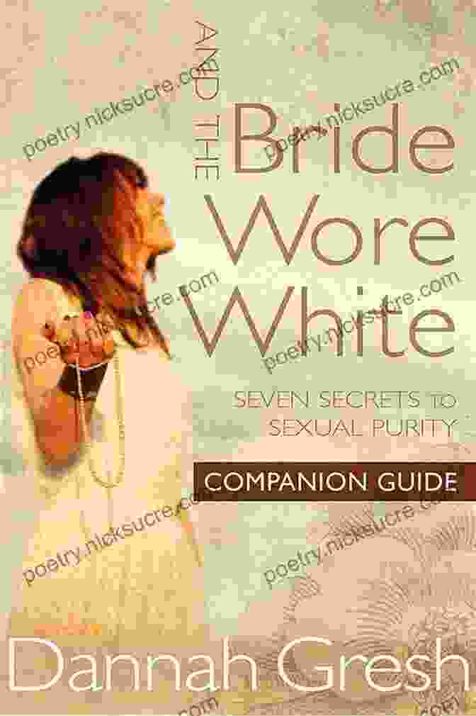 The And The Bride Wore White Companion Guide And The Bride Wore White Companion Guide: Seven Secrets To Sexual Purity