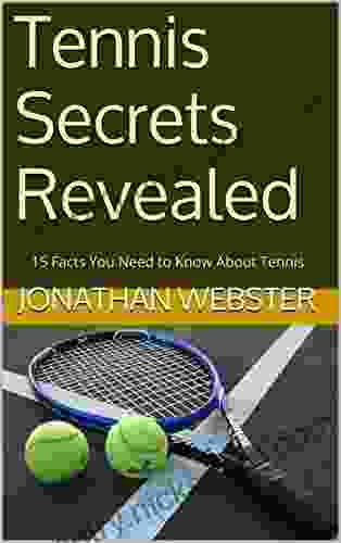 Tennis Secrets Revealed: 15 Facts You Need To Know About Tennis