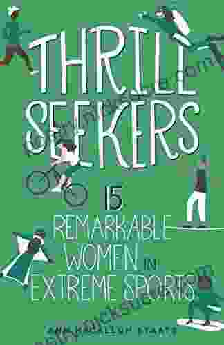 Thrill Seekers: 15 Remarkable Women in Extreme Sports (Women of Power 1)