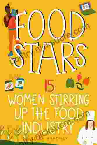 Food Stars: 15 Women Stirring Up the Food Industry (Women of Power 8)