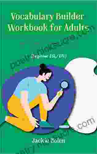 Vocabulary Builder Workbook for Adults (Beginner ESL/EFL): 50+ Lessons to Easily Master Hundreds of New Words Phrases Idioms and Expressions (Advanced English)