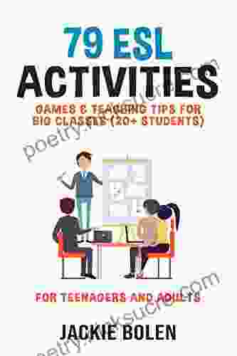 79 ESL Activities Games Teaching Tips For Big Classes (20+ Students): Practical Ideas For English Teachers Of Teenagers And Adults Who Teach Large Classes (ESL Activities For Teenagers And Adults)