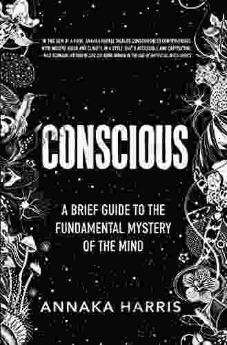 Conscious: A Brief Guide To The Fundamental Mystery Of The Mind