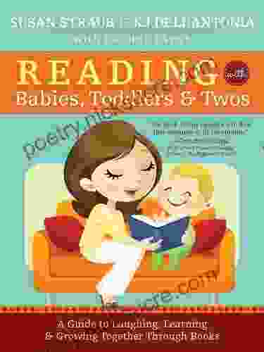 Reading with Babies Toddlers and Twos: A Guide to Laughing Learning and Growing Together Through