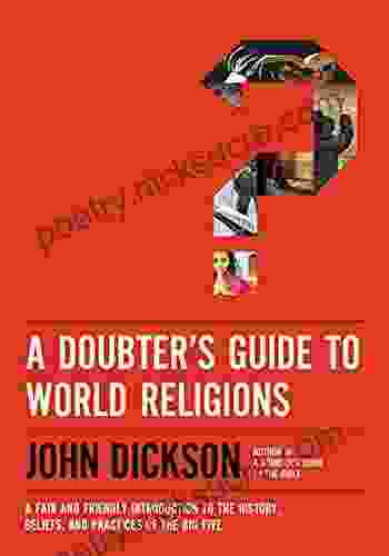 A Doubter s Guide to World Religions: A Fair and Friendly Introduction to the History Beliefs and Practices of the Big Five