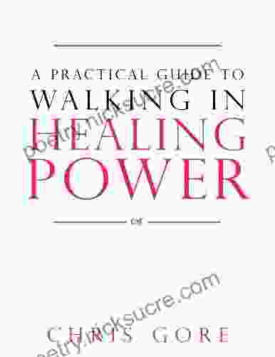 A Practical Guide to Walking in Healing Power