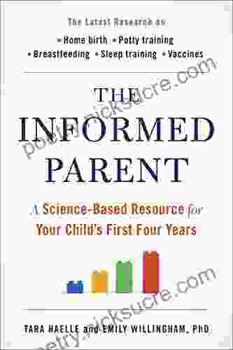 The Informed Parent: A Science Based Resource For Your Child S First Four Years