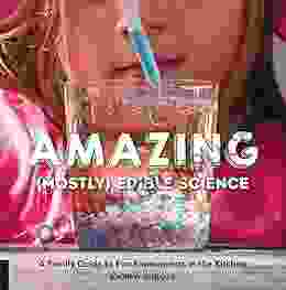 Amazing (Mostly) Edible Science: A Family Guide to Fun Experiments in the Kitchen