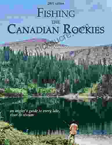 Fishing the Canadian Rockies: An angler s guide to every lake river and stream