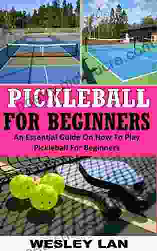 PICKLEBALL FOR BEGINNERS: An Essential Guide On How To Play Pickleball For Beginners