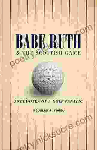 Babe Ruth And The Scottish Game: Anecdotes Of A Golf Fanatic