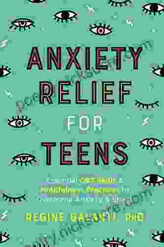 Anxiety Relief for Teens: Essential CBT Skills and Self Care Practices to Overcome Anxiety and Stress