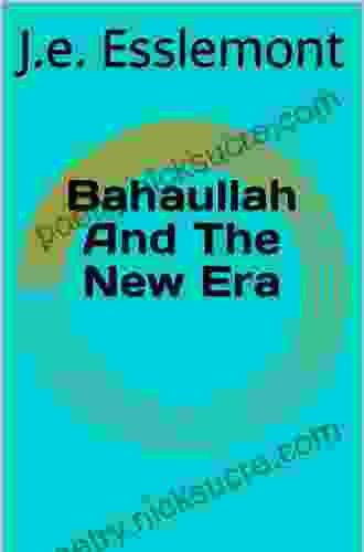 Baha U Llah And The New Era: An Introduction To The Bahai Faith