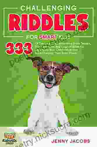 Challenging Riddles For Smart Kids: 333 Of The Best Head Scratching Brain Teasers Trick Questions And Logic Riddles For Expanding Your Child S Mind And Brain Power (KidsVille Riddle 3)