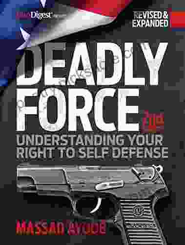 Deadly Force 2nd Edition: Understanding Your Right to Self Defense