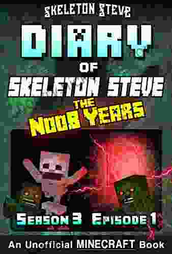 Diary of Minecraft Skeleton Steve the Noob Years Season 3 Episode 1 (Book 13): Unofficial Minecraft for Kids Teens Nerds Adventure Fan Fiction Collection Skeleton Steve the Noob Years)