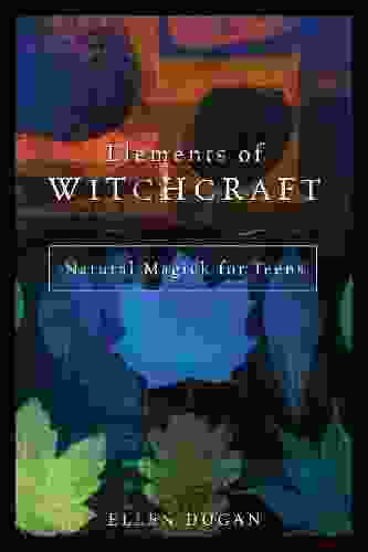 Elements of Witchcraft: Natural Magick for Teens