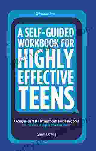 A Self Guided Workbook For Highly Effective Teens: A Companion To The Best Selling 7 Habits Of Highly Effective Teens (Gift For Teens And Tweens)