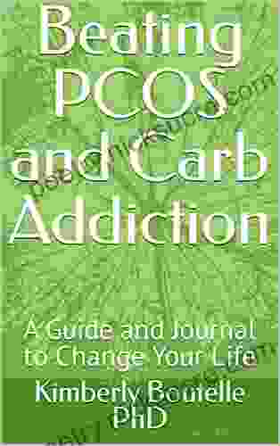 Beating PCOS and Carb Addiction: A Guide and Journal to Change Your Life