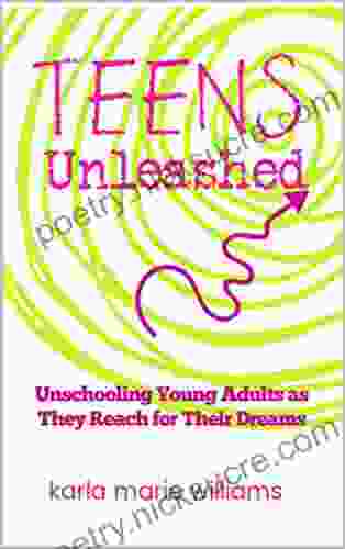 TEENS Unleashed: Unschooling Young Adults as They Reach for Their Dreams