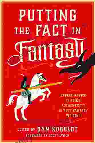 Putting The Fact In Fantasy: Expert Advice To Bring Authenticity To Your Fantasy Writing