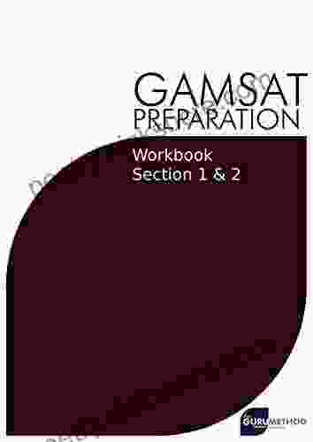 GAMSAT Preparation Workbook Sections 1 2 (The Guru Method): GAMSAT Style Questions And Step By Step Solutions For Section 1 2 (GAMSAT Preparation The Guru Method 8)