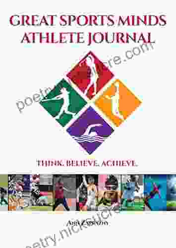 GREAT SPORTS MINDS ATHLETE JOURNAL: THINK BELIEVE ACHIEVE