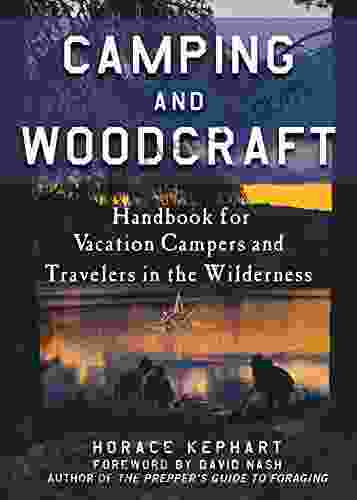 Camping And Woodcraft: A Handbook For Vacation Campers And Travelers In The Woods