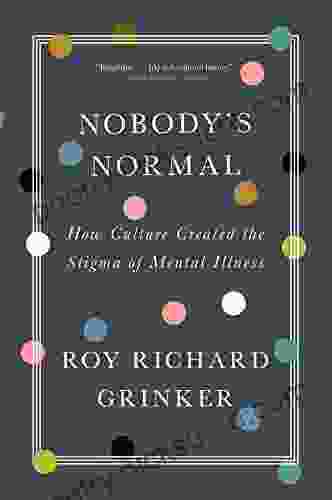 Nobody S Normal: How Culture Created The Stigma Of Mental Illness