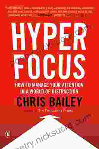 Hyperfocus: How to Manage Your Attention in a World of Distraction