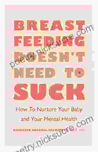 Breastfeeding Doesn t Need to Suck: How to Nurture Your Baby and Your Mental Health