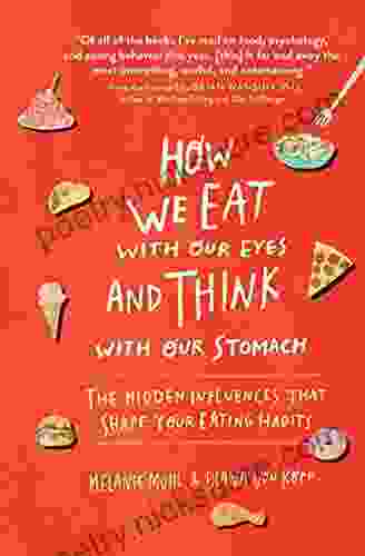 How We Eat With Our Eyes and Think With Our Stomach: The Hidden Influences That Shape Your Eating Habits