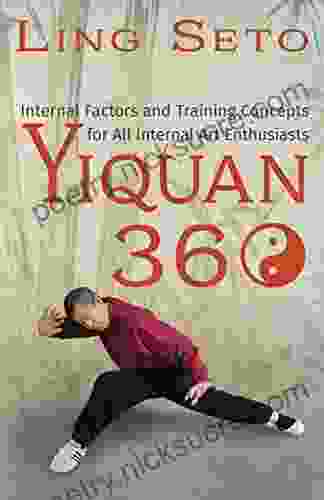 Yiquan 360: Internal Factors and Training Concepts for All Internal Art Enthusiasts