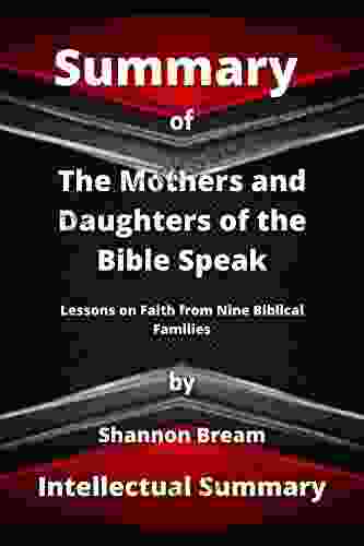 SUMMARY OF THE MOTHERS AND DAUGHTERS OF THE BIBLE SPEAK BY SHANNON BREAM: Lessons on Faith from Nine Biblical Families