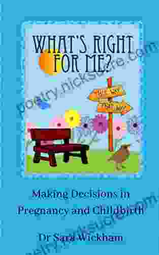 What S Right For Me?: Making Decisions In Pregnancy And Childbirth