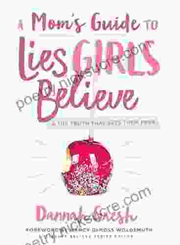 A Mom S Guide To Lies Girls Believe: And The Truth That Sets Them Free (Lies We Believe)