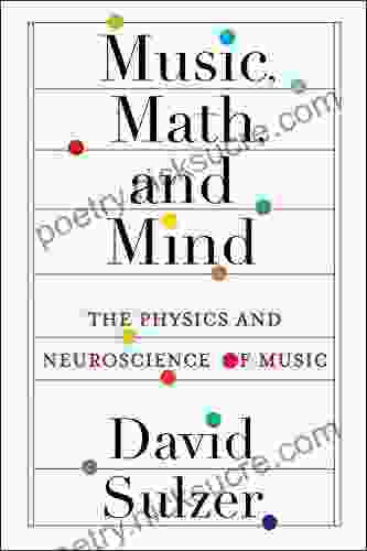 Music Math And Mind: The Physics And Neuroscience Of Music