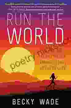 Run The World: My 3 500 Mile Journey Through Running Cultures Around The Globe