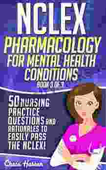 NCLEX Pharmacology for Mental Health Conditions: 50 Nursing Practice Questions Rationales to Easily Pass the NCLEX (Book 3 of 3)