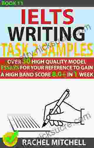 Ielts Writing Task 2 Samples : Over 50 High Quality Model Essays for Your Reference to Gain a High Band Score 8 0+ In 1 Week (Book 11)