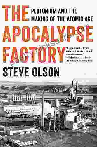 The Apocalypse Factory: Plutonium and the Making of the Atomic Age