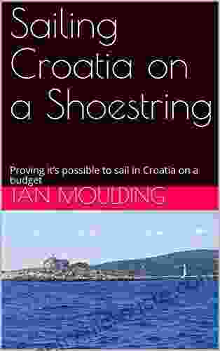 Sailing Croatia on a Shoestring: Proving it s possible to sail in Croatia on a budget