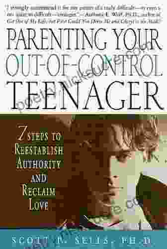 Parenting Your Out of Control Teenager: 7 Steps to Reestablish Authority and Reclaim Love