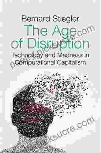 The Age Of Disruption: Technology And Madness In Computational Capitalism