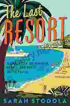 The Last Resort: A Chronicle of Paradise Profit and Peril at the Beach