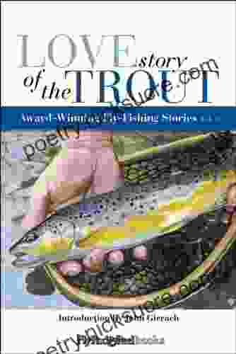 Love Story Of The Trout: More Award Winning Fly Fishing Stories