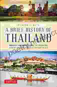 A Brief History of Thailand: Monarchy War and Resilience: The Fascinating Story of the Gilded Kingdom at the Heart of Asia (Brief History of Asia Series)