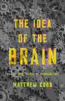 The Idea Of The Brain: The Past And Future Of Neuroscience