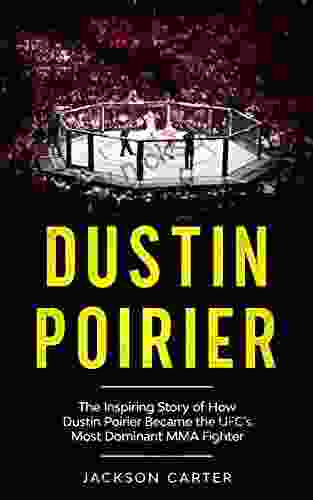 Dustin Poirier: The Inspiring Story Of How Dustin Poirier Became The UFC S Most Dominant MMA Fighter